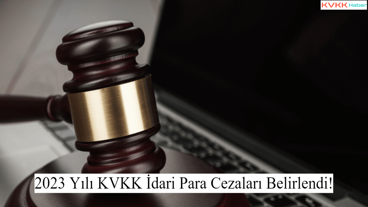 2023 Yılı KVKK İdari Para Cezaları Belirlendi!