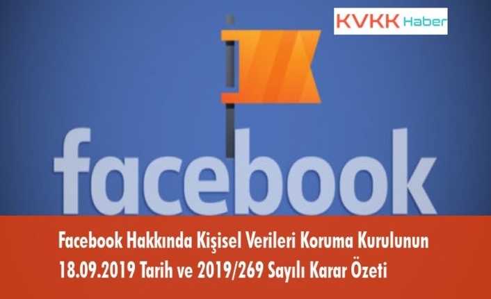Facebook Hakkında Kişisel Verileri Koruma Kurulunun 18.09.2019 Tarih ve 2019/269 Sayılı Karar Özeti