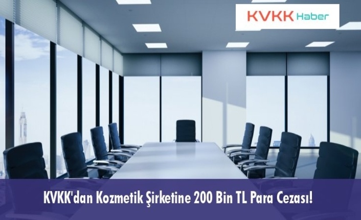 KVKK'dan Kozmetik Şirketine 200 Bin TL Para Cezası!