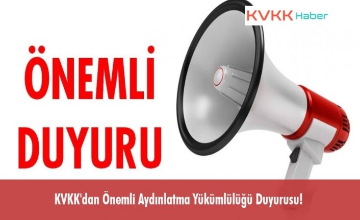 KVKK'dan Önemli Aydınlatma Yükümlülüğü Duyurusu!
