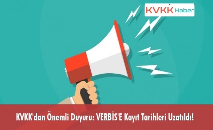 KVKK'dan Önemli Duyuru: VERBİS'E Kayıt Tarihleri Uzatıldı!
