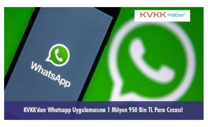 KVKK'dan Whatsapp Uygulamasına 1 Milyon 950 Bin TL Para Cezası!