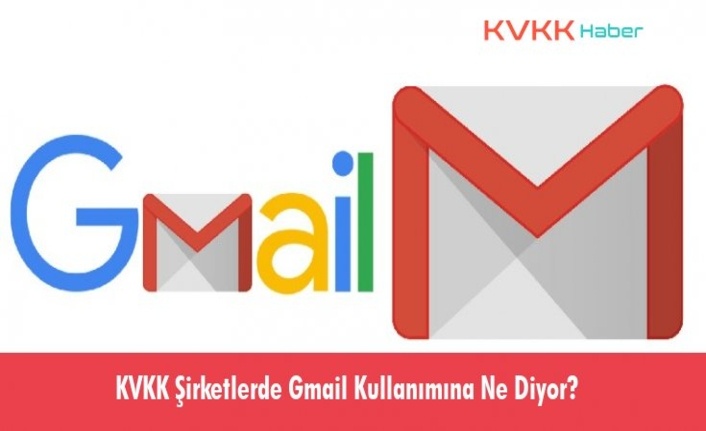 KVKK Şirketlerde Gmail Kullanımına Ne Diyor?