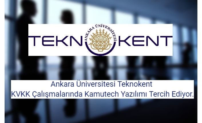 Ankara Üniversitesi Teknokent KVKK Çalışmalarında Kamutech Yazılımı Tercih Ediyor.