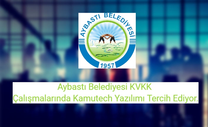 Aybastı Belediyesi KVKK Çalışmalarında Kamutech Yazılımı Tercih Ediyor.