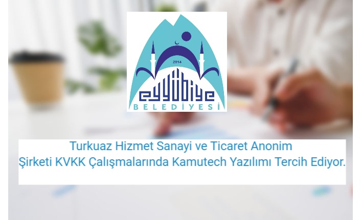Turkuaz Hizmet Sanayi ve Ticaret Anonim Şirketi KVKK Çalışmalarında Kamutech Yazılımı Tercih Ediyor.