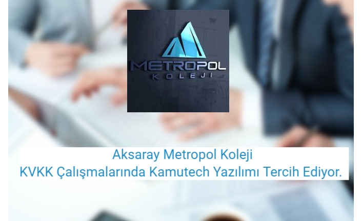 Aksaray Metropol Koleji KVKK Çalışmalarında Kamutech Yazılımı Tercih Ediyor.