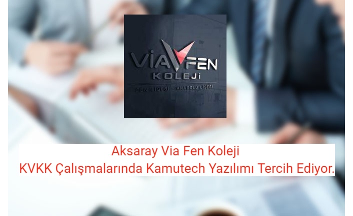 Aksaray Via Fen Koleji KVKK Çalışmalarında Kamutech Yazılımı Tercih Ediyor.