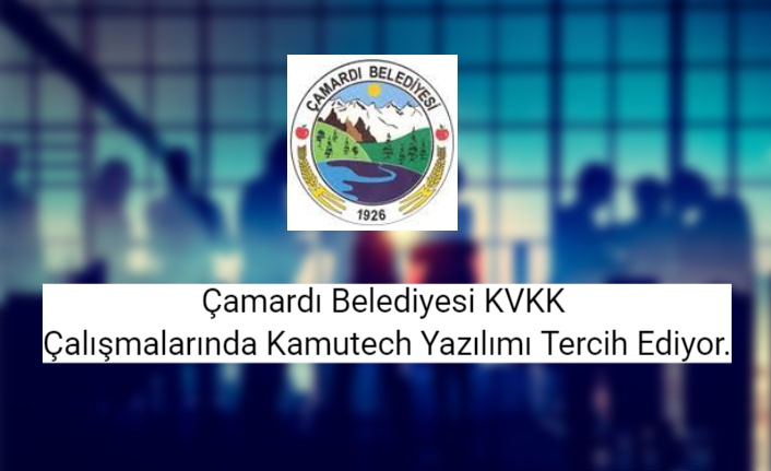 Çamardı Belediyesi KVKK Çalışmalarında Kamutech Yazılımı Tercih Ediyor.