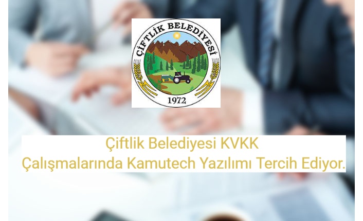 Çiftlik Belediyesi KVKK Çalışmalarında Kamutech Yazılımı Tercih Ediyor.